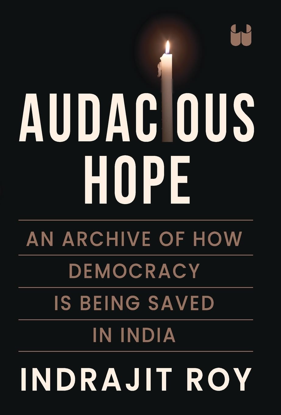 AUDACIOUS HOPE: AN ARCHIVE OF HOW DEMOCRACY IS BEING SAVED IN INDIA