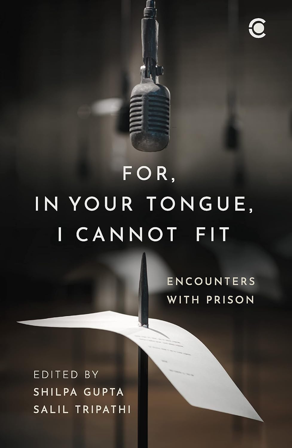 FOR, IN YOUR TONGUE, I CANNOT FIT: ENCOUNTERS WITH PRISON