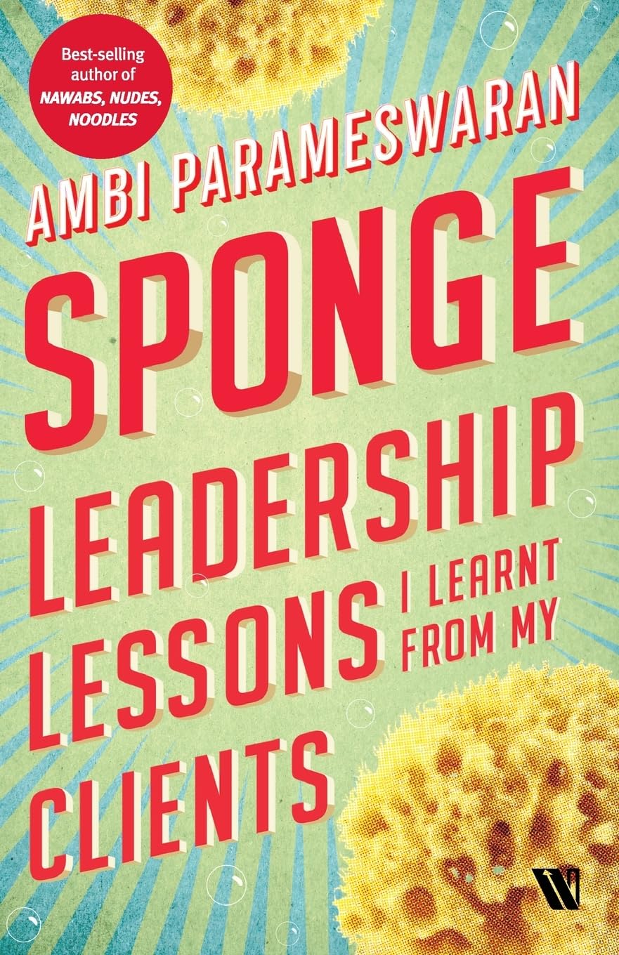 SPONGE: LEADERSHIP LESSONS I LEARNT FROM MY CLIENTS