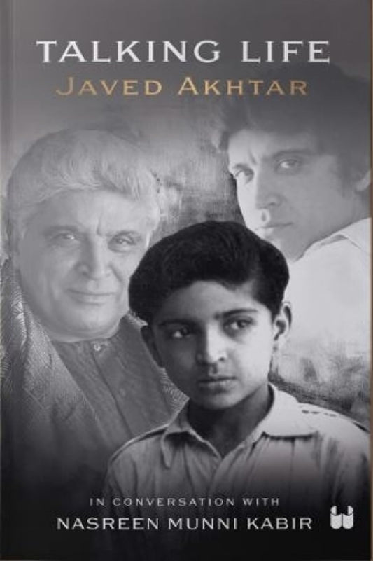 TALKING LIFE : JAVED AKTHAR IN CONVERSATION WITH NASREEN MUNNI KABIR