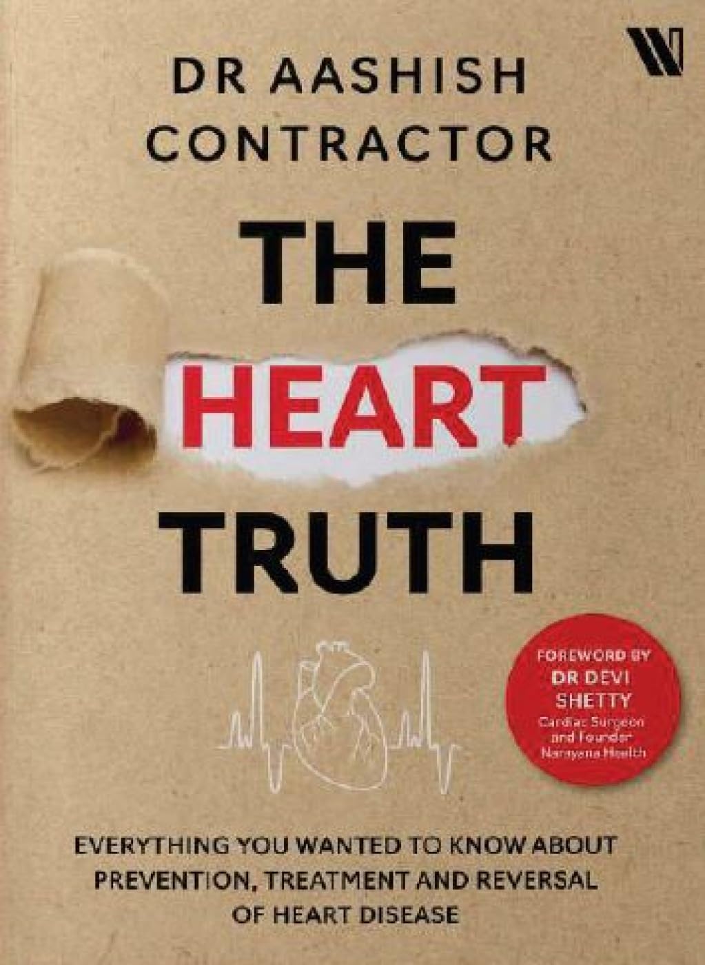THE HEART TRUTH: EVERYTHING YOU WANTED TO KNOW ABOUT PREVENTION, TREATMENT AND REVERSAL OF HEART DIS
