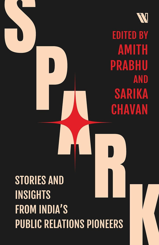 Spark: Stories and Insights from India’s Public Relations Pioneers.
