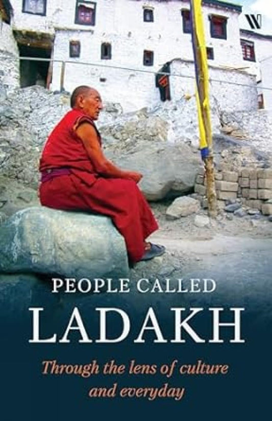 PEOPLE CALLED LADAKH: THROUGH THE LENS OF CULTURE AND EVERYDAY