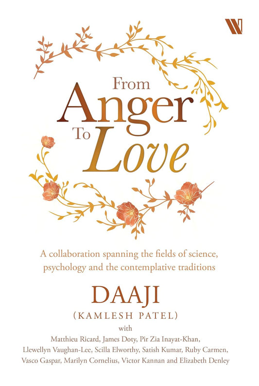 From Anger to Love: A Collaboration Spanning The Fields Of Science, Psychology And Contemplative Tra