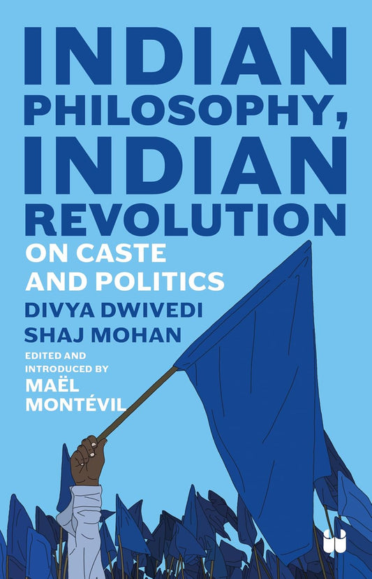 INDIAN PHILOSOPHY, INDIAN REVOLUTION: ON CASTE AND POLITICS