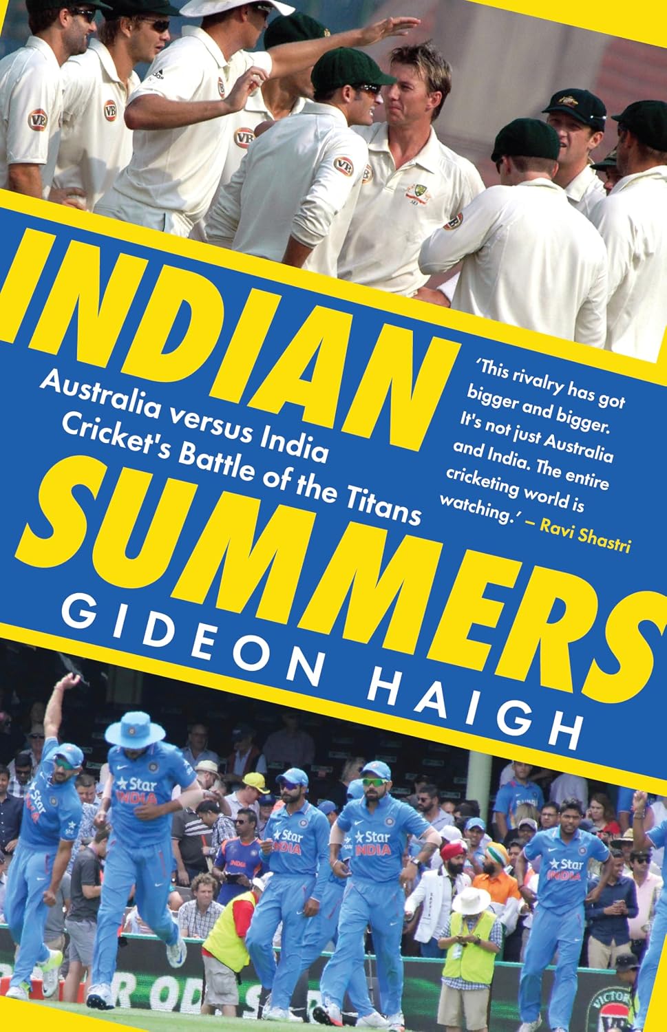 Indian Summers: Australia versus India, Cricket’s Battle of the Titans