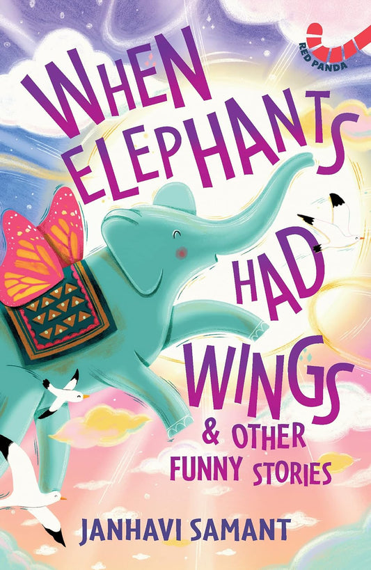 WHEN ELEPHANTS HAD WINGS & OTHER FUNNY STORIES