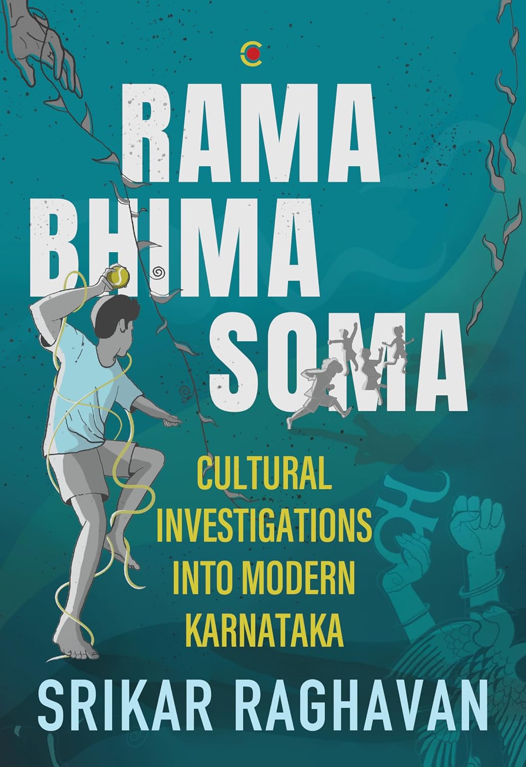 RAMA BHIMA SOMA - Cultural Investigations Into Modern Karnataka