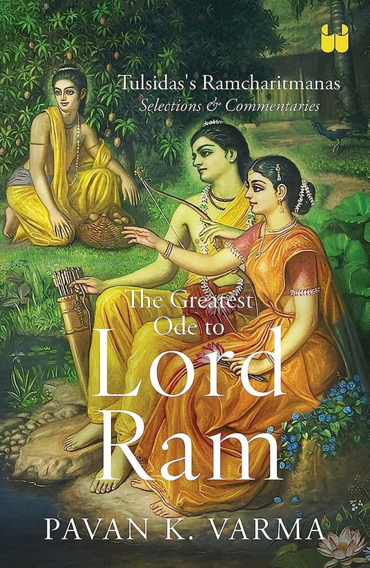 THE GREATEST ODE TO LORD RAM: TULSIDA'S RAMACHARITMANAS SELECTIONS & COMMENTARIES