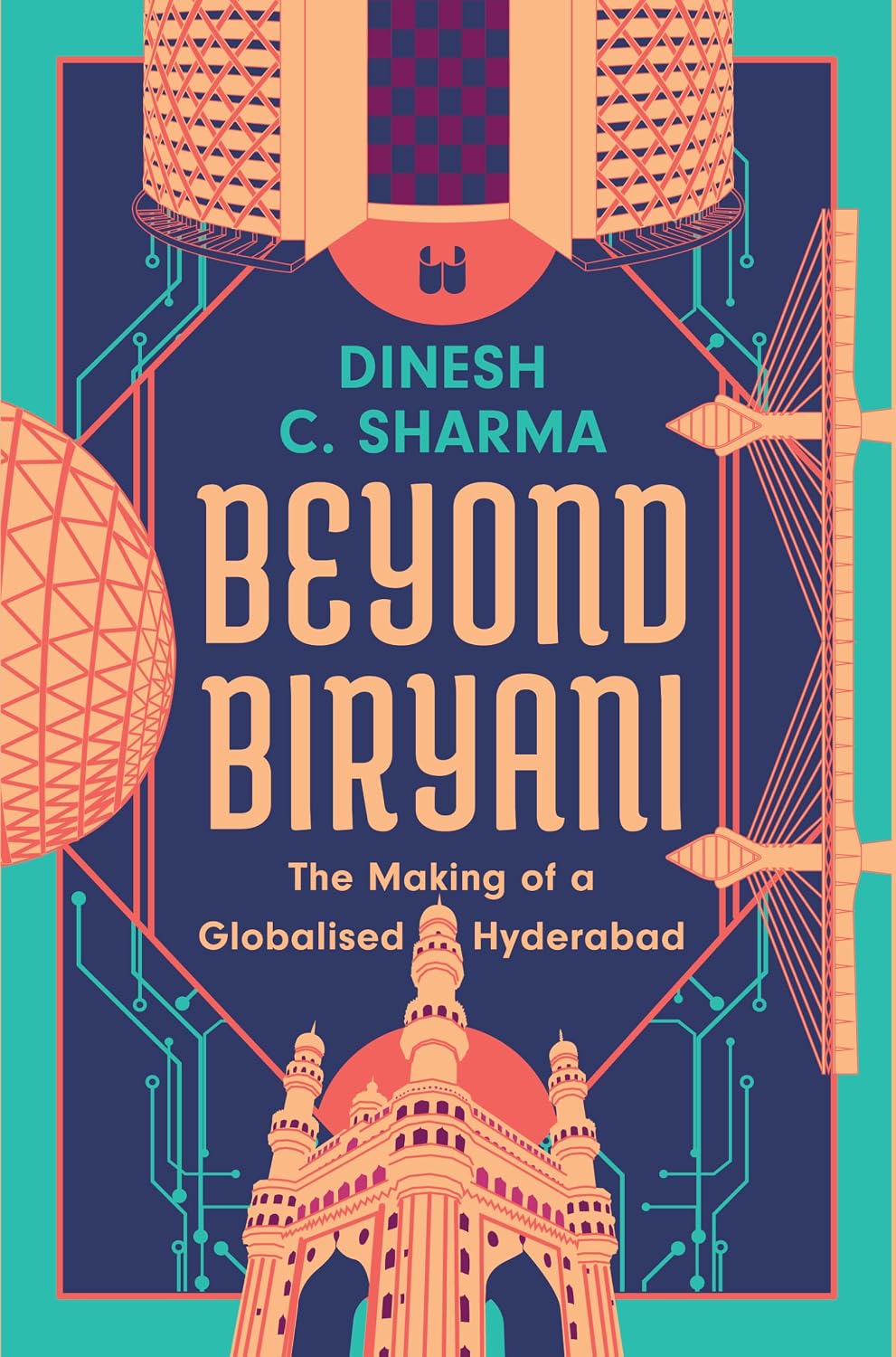 BEYOND BIRYANI: THE MAKING OF A GLOBALISED HYDERABAD