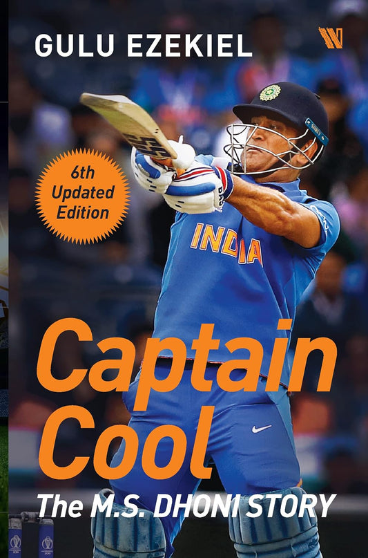CAPTAIN COOL: THE M.S. DHONI STORY 6th UPDATED EDITION